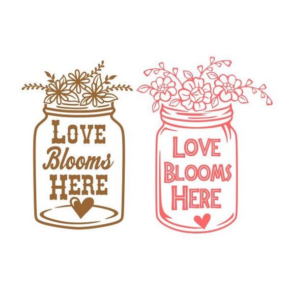 Love Blooms Here Jar Cuttable Design PNG DXF SVG &amp; Eps File - Etsy