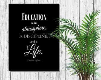 Education is an atmosphere, a discipline, and a life printable quote by Charlotte Mason wall sign, chalkboard or minimalist style