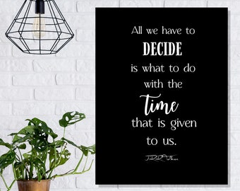 Time quote —"All we have to decide . . ." by J.R.R. Tolkien printable wall sign, chalkboard or minimalist style