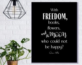 Happiness quote —"With freedom, books, flowers, and the moon . . ." by Oscar Wilde printable wall sign, chalkboard or minimalist style