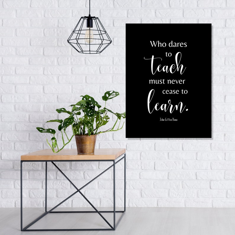 Teacher quote Who dares to teach printable education quote by John Cotton Dana wall sign, chalkboard or minimalist style image 1