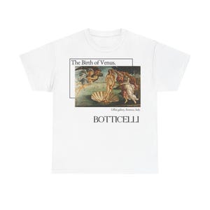 May include: White t-shirt featuring Botticelli's "The Birth of Venus" artwork. The design includes the painting, the text "The Birth of Venus," and the artist's name, "Botticelli."