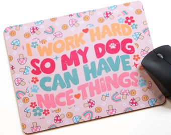 I work hard so my dog can have nice things desk mouse pad