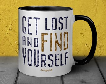 Get Lost and Find Yourself ~ 11oz White Ceramic Mug Great for Coffee and Tea.