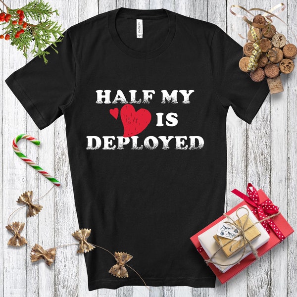 Half My Heart is Deployed, deployment shirt, military gift, military spouse shirt, military couple, long distance love
