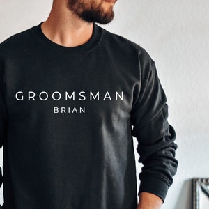 Custom Groomsman Sweatshirt, Groomsman Personalized Gift, Best Man Sweatshirt, Groom Shirt, Matching Bridal Party Sweatshirt