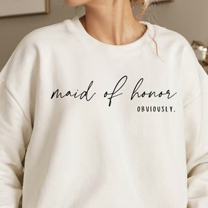 Maid of Honor Sweatshirt, Maid of Honor Hoodie, Maid of Honor Obviously, Bridesmaid Shirt, Bridal Party Gift, Custom Bridesmaid Gift,Wedding