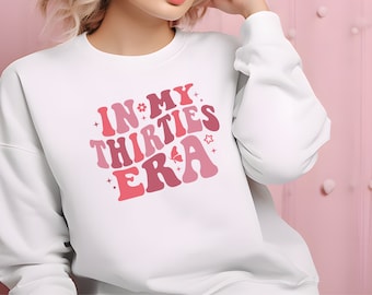 In My Thirties Era Sweatshirt,Thirtieth Birthday T-shirt,Funny Birthday Shirt,30th Bday Gift Sweater, Retro 30th Birthday Sweatshirt, Hoodie