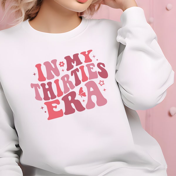 In My Thirties Era Sweatshirt,Thirtieth Birthday T-shirt,Funny Birthday Shirt,30th Bday Gift Sweater, Retro 30th Birthday Sweatshirt, Hoodie