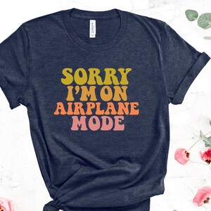 Airplane Mode Shirt, Airplane Shirt, Travel Shirt, Adventurer Gift, Gift for Traveler, Airplane Mode, Vacation Shirt, funny Airplane shirt