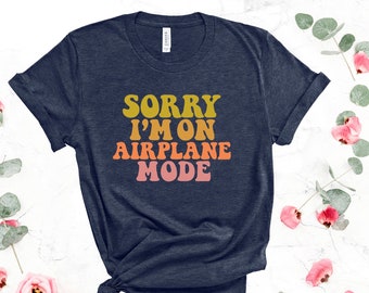 Airplane Mode Shirt, Airplane Shirt, Travel Shirt, Adventurer Gift, Gift for Traveler, Airplane Mode, Vacation Shirt, funny Airplane shirt