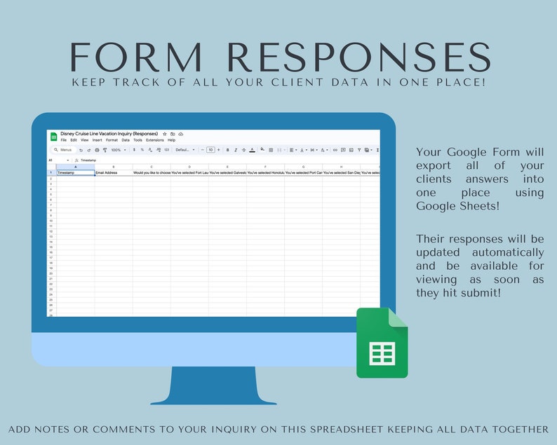 K&ouml;nnte beinhalten: Ein Computerbildschirm zeigt eine Google Sheet mit dem Titel "Disney Cruise Line Vacation Inquiry (Responses)". Der Text "Your Google Form will export all of your clients' answers into one place using Google Sheets!" wird auf der rechten Seite des Bildes angezeigt. Der Text "Their responses will be updated automatically and be available for viewing as soon as they hit submit!" wird unter dem ersten Text angezeigt. Der Text "ADD NOTES OR COMMENTS TO YOUR INQUIRY ON THIS SPREADSHEET KEEPING ALL DATA TOGETHER" wird am unteren Rand des Bildes angezeigt.