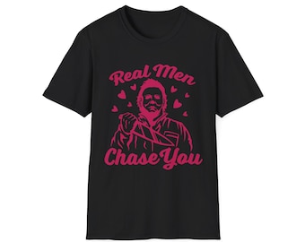 Camiseta "Los hombres de verdad te persiguen" / Diseño de terror para San Valentín
