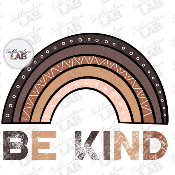 Be Kind Anti Racism Sublimation File PNG Skin Tones Rainbow | Etsy