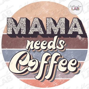 Mama Needs Coffee Png Sublimation Design / Coffee Lover Mothers day Png Tshirt Design Digital Download / Mom Life Retro Circle Leopard File