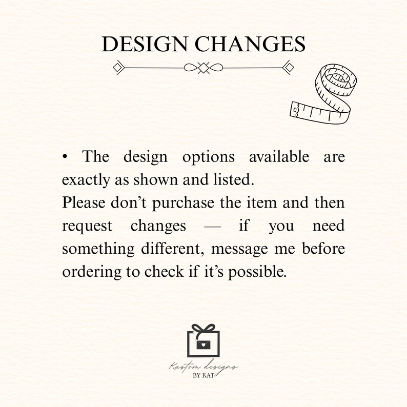 Puede incluir: Gr&aacute;fico color crema con el texto "DESIGN CHANGES" en la parte superior. Debajo, se indica que las opciones de dise&ntilde;o son como se muestran y que se debe enviar un mensaje antes de realizar el pedido si se necesitan cambios. Tambi&eacute;n se incluye una cinta m&eacute;trica y un gr&aacute;fico de caja de regalo.