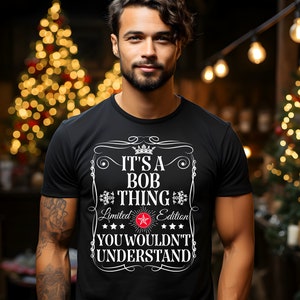 Funny BOB Shirt, BOB Gift, It&#39;s A Bob Thing You Wouldn&#39;t Understand T-Shirt, Funny Custom Name Shirt, Customized Shirt For Men Dad Brother