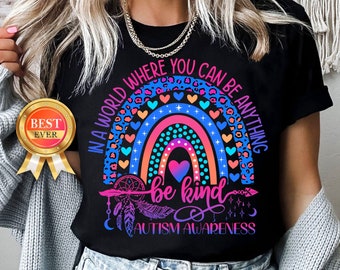 Autism Be Kind Shirt, Autism Awareness Shirt, Autism Mom Shirt, Autism Support Shirt, Autism Acceptance in a World Where You Can Be Anything