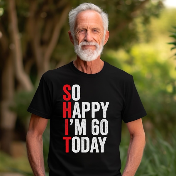 So Happy I'm Sixty T-Shirt, Funny 60th Birthday Shirt, 60th Birthday Gift For Men & Women, 60 Years Old Shirt, Funny 60th Birthday Gift