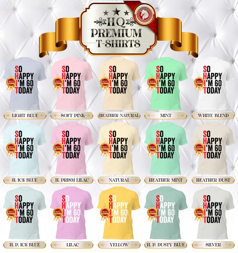 May include: A collection of premium t-shirts in various colors, each featuring the text "SO HAPPY I'M 60 TODAY." The shirts are available in light blue, soft pink, mint, and other shades. Each shirt has a "BEST" seal.