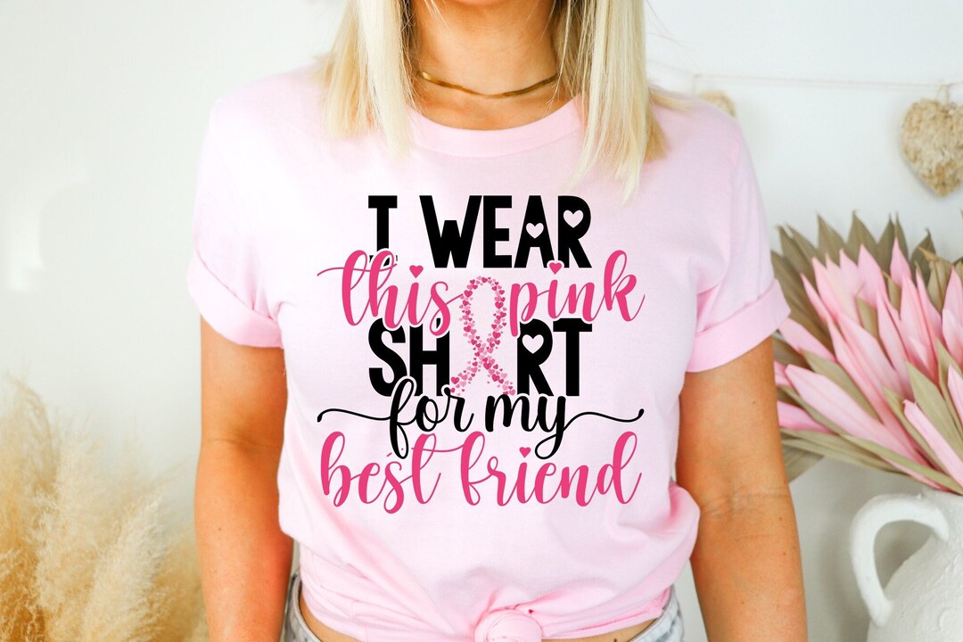 Best Friend Breast Cancer Awareness Support I Wear This Pink Shirt for