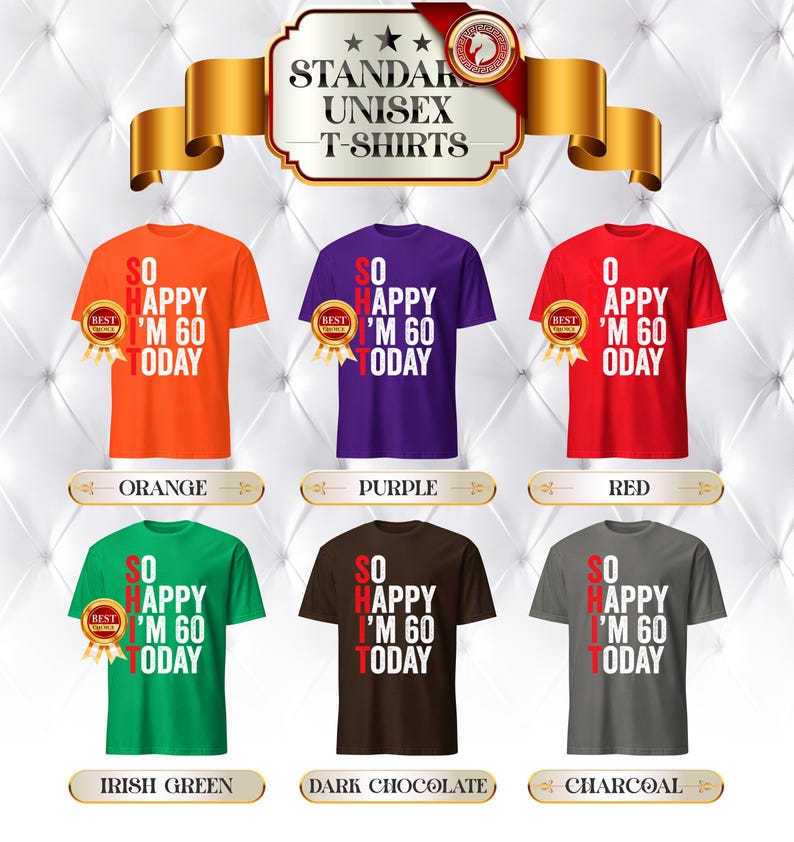 May include: A collection of six unisex t-shirts in various colors: orange, purple, red, Irish green, dark chocolate, and charcoal. Each shirt features the text "SO HAPPY I'M 60 TODAY" in white and red, with a gold "BEST" seal.