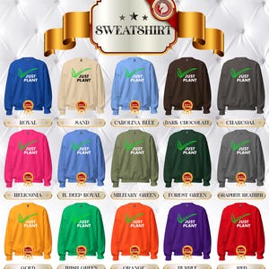 May include: A collection of sweatshirts in various colors, each featuring the text "JUST PLANT" with a green leaf design. Colors include royal blue, sand, Carolina blue, dark chocolate, charcoal, and more. The word "SWEATSHIRT" is at the top.
