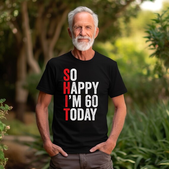So Happy I'm Sixty T-Shirt, Funny 60th Birthday Shirt, 60th Birthday Gift For Men & Women, 60 Years Old Shirt, Funny 60th Birthday Gift