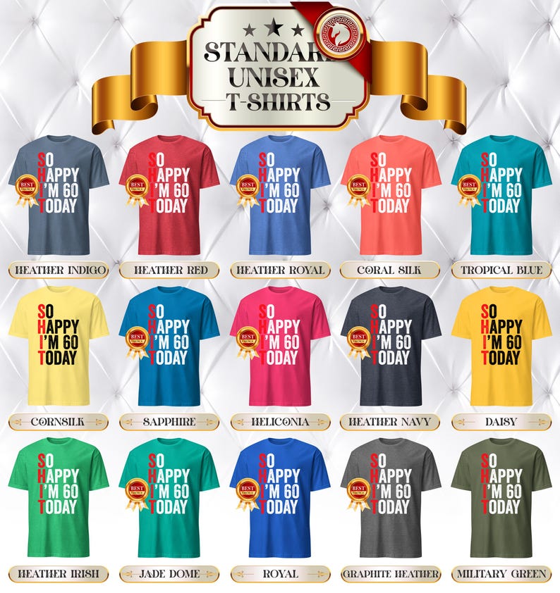 May include: A collection of unisex t-shirts in various colors, each featuring the text "SO HAPPY I'M 60 TODAY". The shirts are displayed with a gold ribbon and a banner that reads "STANDARD UNISEX T-SHIRTS".