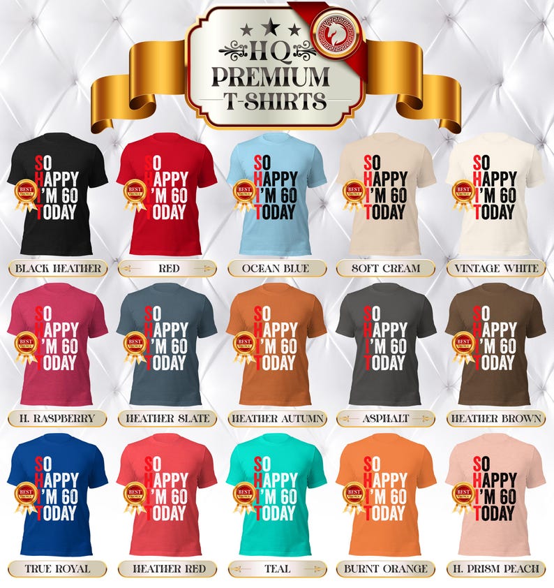 May include: A collection of premium t-shirts in various colors, each featuring the text "SO HAPPY I'M 60 TODAY" in a bold, contrasting font. The shirts are displayed with a "Best" ribbon.
