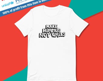 Make Hummus Not Walls {T-Shirt} | 100% of Profits to Charities Helping in Palestine