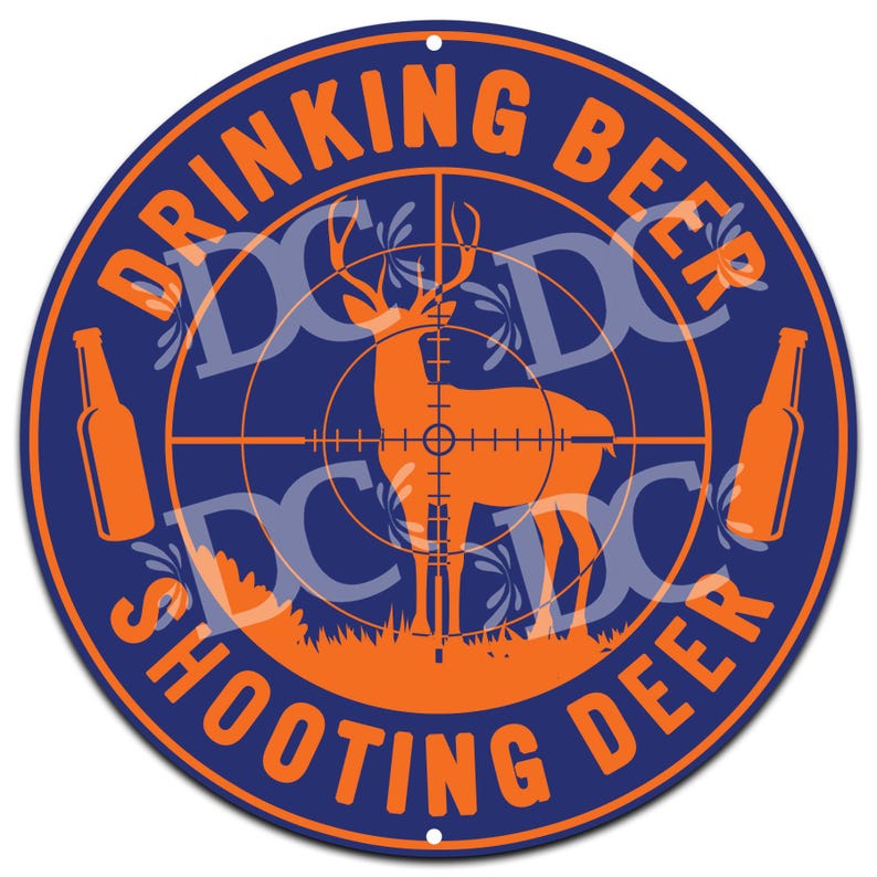 May include: A blue and orange round metal sign with the text "Drinking Beer Shooting Deer" and a deer silhouette in the center of a target.