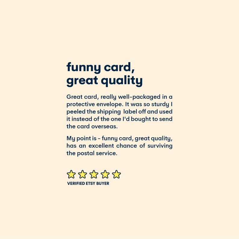 May include: A five-star review for a funny card, with the text "funny card, great quality". The review states that the card was well-packaged and sturdy, and that it has an excellent chance of surviving the postal service.