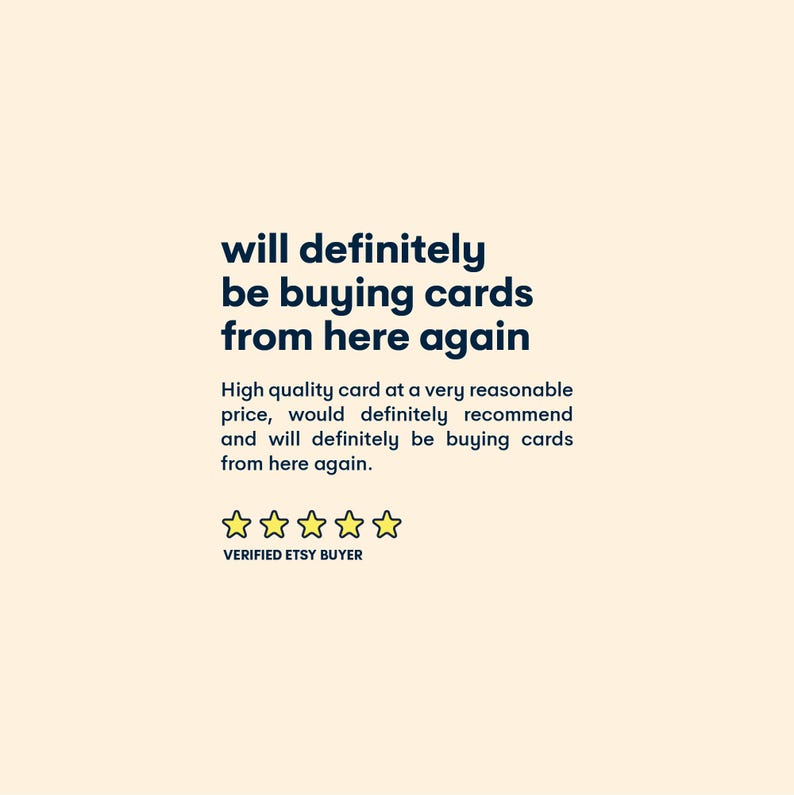 May include: A five-star review for a card with the text "will definitely be buying cards from here again." The review states "High quality card at a very reasonable price, would definitely recommend and will definitely be buying cards from here again." The review is from a verified Etsy buyer.