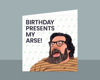 Birthday Present My Arse! - Greetings Card | Funny Gift | Jim Royle The Family | For Husband, Wife | Dad, Grandad, Brother Sister