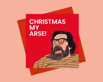 Christmas My Arse! - Christmas Card | Funny Christmas Card | Jim Royle | The Royle Family | Secret Santa Funny Card | Rude Christmas Card