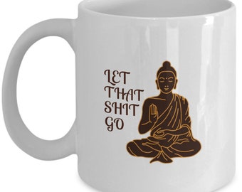 11oz Ceramic Coffee Tea Mug Glass Cup Let That Sht Go Buddha Funny