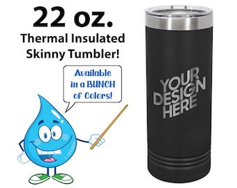 22 oz. Custom Skinny Tumblers | Laser Engraved with Your Logo or Message | 22 ounce Thermal Insulated Skinny Tumblers with Slider Lid