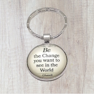 Be The Change You Want To See In The World Quote Keychain, Motivational Keychain, inspiration, Gift, keyring, Accessory
