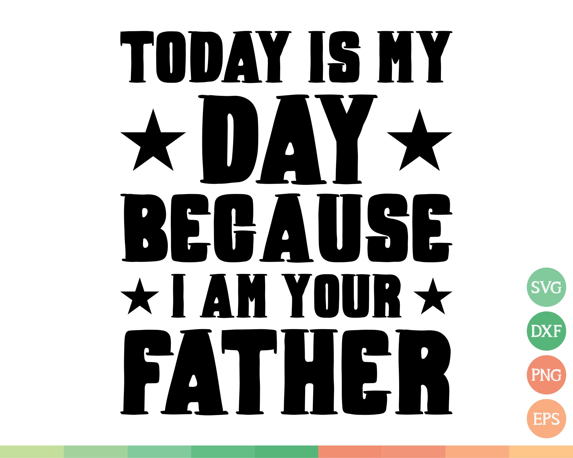 Download Today Is My Day Because I Am Your Father Svg Happy Etsy