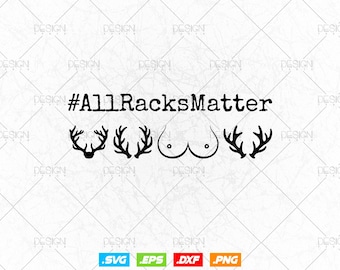 All Racks Matter Svg, Boobie Svg, Hunting Svg, Funny Adult Png For Shirt, Deer Hunting Png, Inappropriate Svg, Digital Download