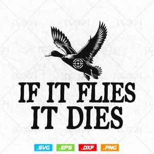 If It Flies It Dies Duck Hunting SVG, Duck Hunting Vector, Duck Flying, Duck hunter, Cricut Files, Cutting Files dxf, eps, png, Digital File