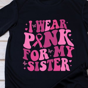 I Wear Pink For My Sister Svg, Breast Cancer Awareness Svg, Breast Cancer Shirt, Breast Cancer Gifts for Brother, Svg Cut file