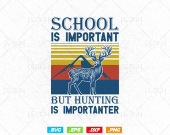 School Is Important But Hunting Is Importanter Hunting Png Svg Files, Deer Hunting Svg, Deer Hunting T-shirt Design Svg Cut Files