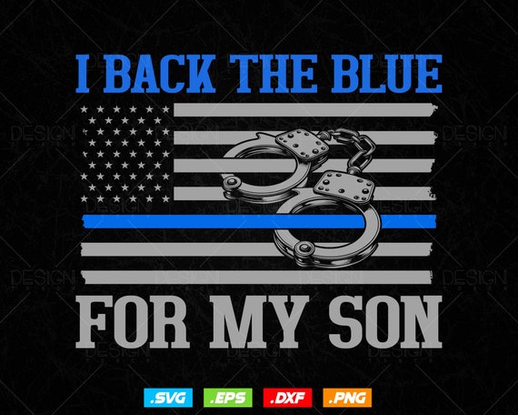 I Back The Blue For My Son Proud Police Officer's Mom Dad T shirt Design Ai Svg Png Files, Police Blue Line svg files for cricut