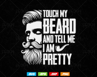 Touch My Beard And Tell Me I'm Pretty Svg Png Files, Beard T-shirt Design gift for Beard Lover Dad Father's Day, Beard svg files for cricut