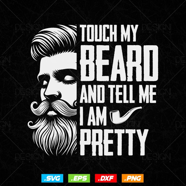 Touch My Beard And Tell Me I'm Pretty Svg Png Files, Beard T-shirt Design gift for Beard Lover Dad Father's Day, Beard svg files for cricut