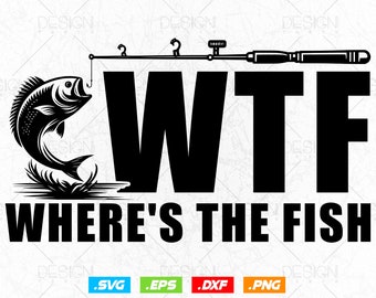 WTF: Where's The Fish Fishing Svg Png, Fish Lover Gifts, Fathers Day Svg, Fisherman Gifts, Fish Hook Svg, Clipart, Svg Files For Cricut