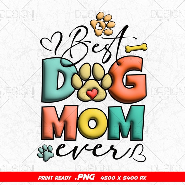 3D Best Dog Mom Ever PNG, Mother Day, 3D Dog Mom tshirt design, gift for mom shirt, Dog Lover shirt, Cricut Cut Files Svg