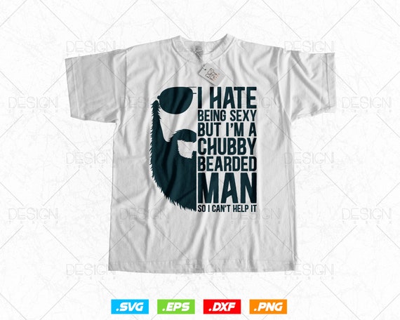 I Hate Being Sexy - But I Can't Help It - Funny Beard Shirt I Hate Being Sexy - But I Can't Help It - Funny Beard Shirt